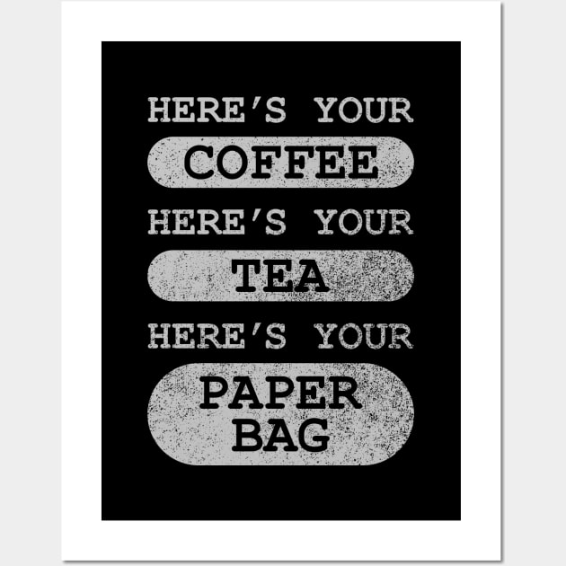 Here's Your Coffee, Here's Your Tea, Here's Your Paper Bag Wall Art by GloopTrekker